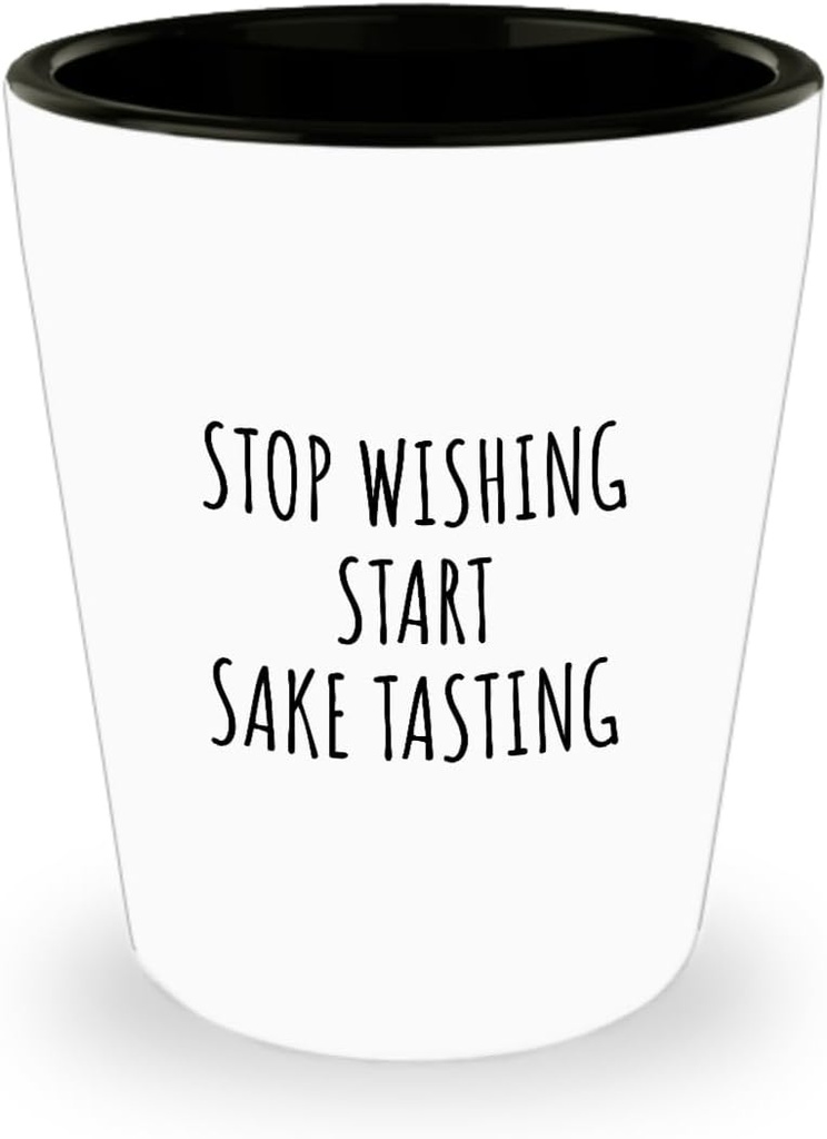 Stop Wishing Start Sake Tasting Shot Glass Funny Gift Idea For Hobby Lover Addict Quote Inspirational Fan Gag 1.5 Oz Shotglass