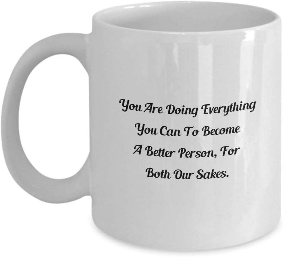 mmandiDESIGNS Boyfriend Girlfriend Anniversary Saying Coffee Mug You Are Doing Everything You Can To Become A Better Person, For Both Our Sakes. 11oz Cup