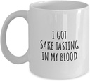 I Got Sake Tasting In My Blood Mug Funny Gift Idea For Hobby Lover Present Fanatic Quote Fan Gag Coffee Tea Cup 11 Oz