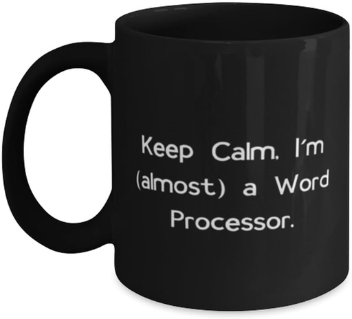[BRSROBQCB4NWA2DD] Best Word processor 11oz 15oz Mug, Keep Calm, I'm (almost) a Word Processor, Present For Friends, Nice Gifts From Friends