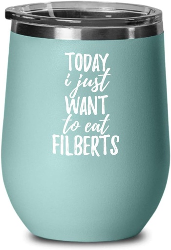 [BRSWYGIZBMAQIGY2] Today I Just Want To Eat Filberts Wine Glass Saying Funny Gift Idea Insulated Tumbler Lid Teal
