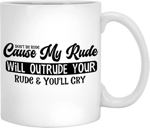 [BRSRMZ32BF4A4FAZ] Dont Be Rude Cause My Rude Will Outrude Your Rude & You'll Cry Funny Sarcastic Coffee Mug, Gift For Friends, Colleagues, Worker For Birthday, Anniversary, Christmas, Coffee Mug/Cup Gifts, Made in USA