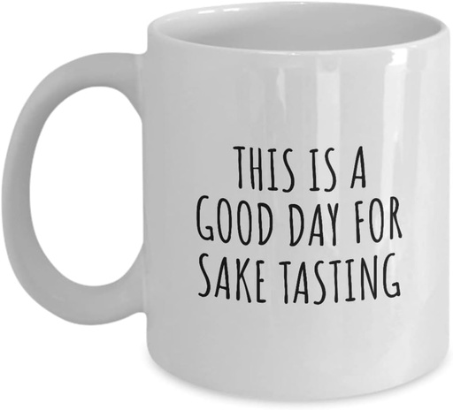 [BRSRMYAHOF6AGGTF] This Is A Good Day For Sake Tasting Mug Funny Gift Idea Hobby Lover Quote Fan Present Coffee Tea Cup 11 Oz