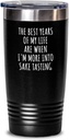 Funny Sake Tasting Tumbler The Best Years Of My Life Gift Idea For Hobby Lover Fan Quote Inspirational Gag Insulated Cup With Lid Black 20 Oz