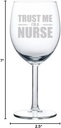 Wine Glass Goblet Trust Me I'm A Nurse (10 oz)