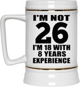 Gifts, 26th Birthday I'm Not 26 I'm 18 With 8 Years Experience, 22oz Beer Stein Ceramic Tankard Mug with Handle for Freezer - for Anniversary Christmas Mothers Day Fathers Day Party
