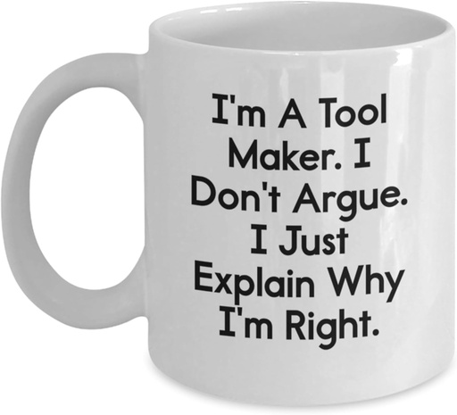 [BRSREAINOQMBGCYZ] Coffee Mug - Funny Tool Maker from Men, I'm Right Quote, White Ceramic Mug with Inspirational Message 11Oz