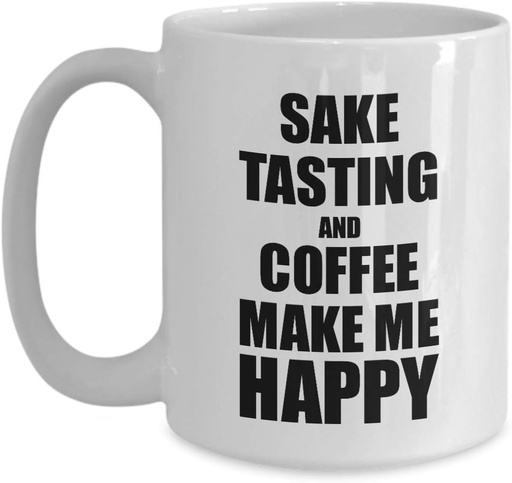 [BRSWYZA2BMIGCYD3] Sake Tasting And Coffee Make Me Happy Mug Funny Gift For Hobby Lover Coffee Tea Cup Large 15 oz