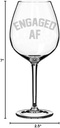 Wine Glass Goblet Funny Engagement Engaged AF (20 oz Jumbo)