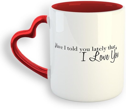 [BRSROBTQPIPBAD3H] Ceramic Coffee Mug 11 Ounces Have I Told Lately That Love You A Heart Handle Tea Cup Love Heart Handle