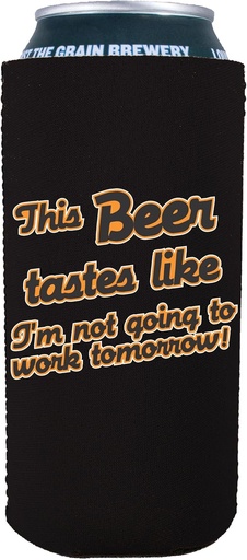 [BRSWECQCDMNWOAL7] This Beer Tastes Like I'm Not Going to Work Tomorrow 16 oz Can Coolie (1, Black)