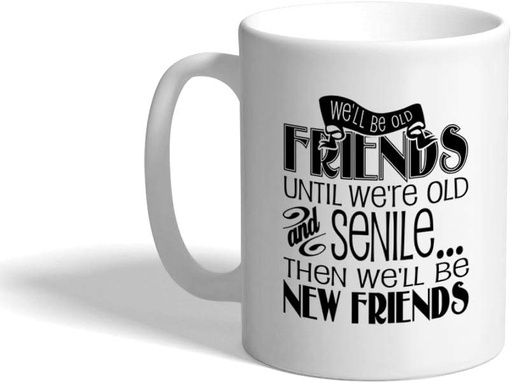 [BRSWKGI5DMBQGDD4] We'Ll Be Old Friends Until We'Re Old And Senile Ceramic Coffee Tea Mug Cup 11 Oz Holiday Christmas Hanukkah Gift For Men & Women